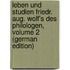 Leben Und Studien Friedr. Aug. Wolf's Des Philologen, Volume 2 (German Edition)