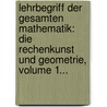 Lehrbegriff Der Gesamten Mathematik: Die Rechenkunst Und Geometrie, Volume 1... door Wenceslaus Johann Gustav Karsten