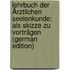 Lehrbuch Der Ärztlichen Seelenkunde: Als Skizze Zu Vorträgen (German Edition)