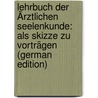 Lehrbuch Der Ärztlichen Seelenkunde: Als Skizze Zu Vorträgen (German Edition) by Feuchtersleben Ernst