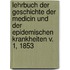 Lehrbuch der Geschichte der Medicin und der epidemischen Krankheiten v. 1, 1853