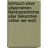 Lehrbuch einer allgemeinen Literärgeschichte aller bekannten völker der Welt.