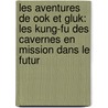 Les Aventures de Ook Et Gluk: Les Kung-Fu Des Cavernes En Mission Dans le Futur door Dav Pilkney