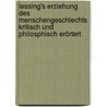 Lessing's Erziehung des Menschengeschlechts Kritisch und Philosphisch Erörtert by Gottschalk Eduard Guhrauer