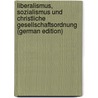 Liberalismus, Sozialismus und christliche Gesellschaftsordnung (German Edition) door Pesch Heinrich