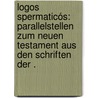 Logos spermaticós: Parallelstellen zum Neuen Testament aus den Schriften der . door Spiess Edmund