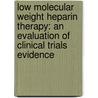Low Molecular Weight Heparin Therapy: An Evaluation of Clinical Trials Evidence door Monique Sarret