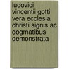 Ludovici Vincentii Gotti Vera Ecclesia Christi Signis Ac Dogmatibus Demonstrata door Vincenzo Lodovico Gotti