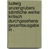 Ludwig Anzengrubers sämtliche Werke: Kritisch durchgesehene Gesamtausgabe in .