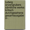 Ludwig Anzengrubers sämtliche Werke: Kritisch durchgesehene Gesamtausgabe in . by Anzengruber Ludwig