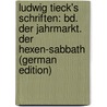 Ludwig Tieck's Schriften: Bd. Der Jahrmarkt. Der Hexen-Sabbath (German Edition) by Tieck Ludwig