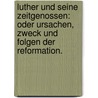 Luther und seine Zeitgenossen: oder Ursachen, Zweck und Folgen der Reformation. door Gottfried Wilhelm Becker