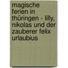 Magische Ferien in Thüringen - Lilly, Nikolas und der Zauberer Felix Urlaubius door Elisabeth Schieferdecker