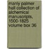 Manly Palmer Hall Collection of Alchemical Manuscripts, 1500-1825 Volume Box 36