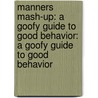 Manners Mash-Up: A Goofy Guide To Good Behavior: A Goofy Guide To Good Behavior by Judith Byron Schachner