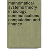 Mathematical Systems Theory in Biology, Communications, Computation and Finance door Joachim Rosenthal