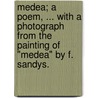 Medea; a poem, ... with a photograph from the painting of "Medea" by F. Sandys. door Alfred Bate Richards