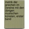 Metrik der Griechen im Vereine mit den übrigen musischen Künsten, Erster Band door August Rossbach