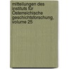 Mitteilungen des Instituts für Österreichische Geschichtsforschung, Volume 25 by Wien. Institut FušR. Ošsterreichische Geschichtsforschung Universitašt