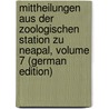 Mittheilungen Aus Der Zoologischen Station Zu Neapal, Volume 7 (German Edition) door Zoologica Di Napoli Stazione
