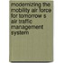 Modernizing the Mobility Air Force for Tomorrow S Air Traffic Management System