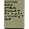Molecular Tubes: Synthetic Receptors for the Recognition and Sensing of Lipids. door Christopher T. Jr. Avetta
