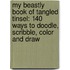 My Beastly Book of Tangled Tinsel: 140 Ways to Doodle, Scribble, Color and Draw