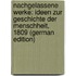 Nachgelassene Werke: Ideen Zur Geschichte Der Menschheit, 1809 (German Edition)
