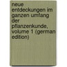 Neue Entdeckungen Im Ganzen Umfang Der Pflanzenkunde, Volume 1 (German Edition) by Polycarp Joachim Sprengel Kurt