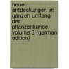 Neue Entdeckungen Im Ganzen Umfang Der Pflanzenkunde, Volume 3 (German Edition) by Polycarp Joachim Sprengel Kurt