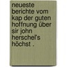 Neueste Berichte vom Kap der guten Hoffnung über Sir John Herschel's höchst . by Adams Locke Richard