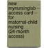 New MyNursingLab -- Access Card -- for Maternal-child Nursing (24-month Access)