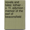 Novels and Tales: Lothair - V. 11. Edymion ; Memoir of the Earl of Beaconsfield door Right Benjamin Disraeli