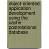 Object-Oriented Application Development Using the Cache Postrelational Database door Wolfgang Kirsten
