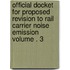 Official Docket for Proposed Revision to Rail Carrier Noise Emission Volume . 3