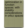 Optimization in Function Spaces: With Stability Considerations in Orlicz Spaces door Peter Kosmol