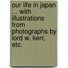 Our Life in Japan ... With illustrations from photographs by Lord W. Kerr, etc. door Richard Jephson