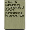 Outlines & Highlights For Fundamentals Of Modern Manufacturing By Groover, Isbn door Cram101 Textbook Reviews