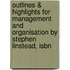 Outlines & Highlights For Management And Organisation By Stephen Linstead, Isbn