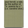 Paul Ferroll. A Tale. By The Author Of "ix. Poems By V." [i.e. Caroline Clive.] door Paul Ferroll