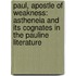 Paul, Apostle of Weakness: Astheneia and Its Cognates in the Pauline Literature