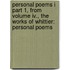 Personal Poems I Part 1, From Volume Iv., The Works Of Whittier: Personal Poems