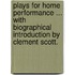 Plays for home performance ... With biographical introduction by Clement Scott.