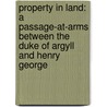 Property In Land: A Passage-At-Arms Between The Duke Of Argyll And Henry George door Henry George