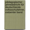 Pädagogischer Jahresbericht für Deutschlands Volksschullehrer, Siebenter Band by Unknown