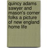Quincy Adams Sawyer and Mason's Corner Folks A Picture of New England Home Life door Charles Felton Pidgin