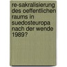Re-Sakralisierung Des Oeffentlichen Raums in Suedosteuropa Nach Der Wende 1989? door Alojz Ivanisevic
