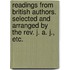 Readings from British Authors. Selected and arranged by the Rev. J. A. J., etc.