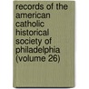 Records of the American Catholic Historical Society of Philadelphia (Volume 26) door American Catholic Philadelphia