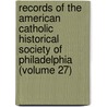 Records of the American Catholic Historical Society of Philadelphia (Volume 27) door American Catholic Philadelphia